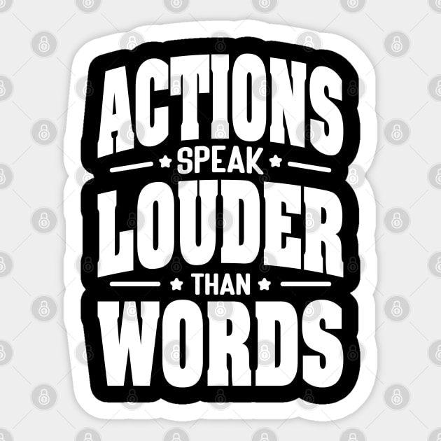 Actions speak louder than words Sticker by AliJun